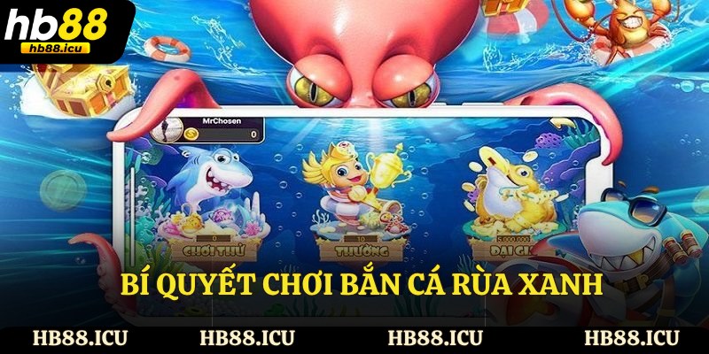 Bí quyết chơi bắn cá rùa xanh