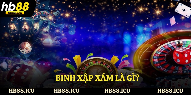 Binh Xập Xám Là Gì?  Luật Chơi Và Mẹo Thắng Hiệu Quả