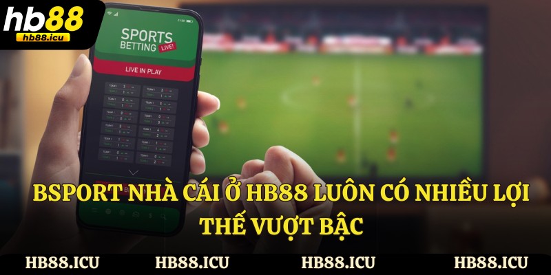 Bsport nhà cái ở HB88 luôn có nhiều lợi thế vượt bậc