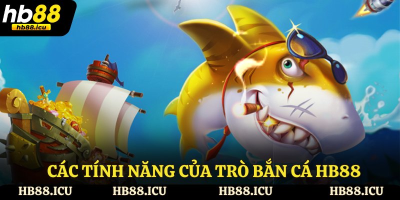 Các tính năng của trò bắn cá HB88