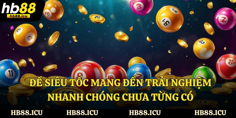 Đề siêu tốc mang đến trải nghiệm nhanh chóng chưa từng có