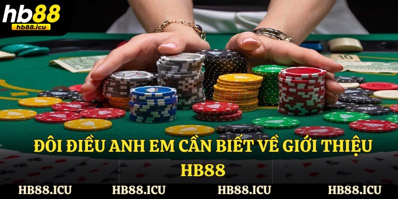 Đôi điều anh em cần biết về giới thiệu HB88