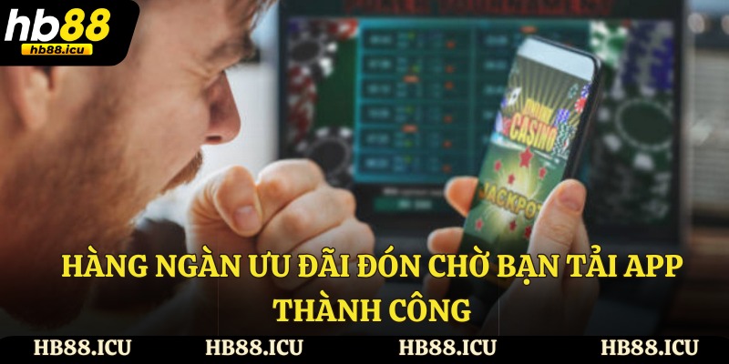 Hàng ngàn ưu đãi đón chờ bạn tải app thành công
