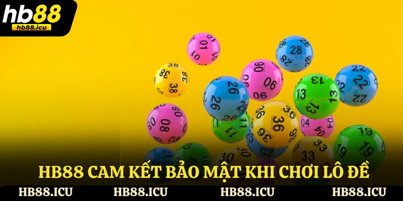 HB88 cam kết bảo mật khi chơi lô đề