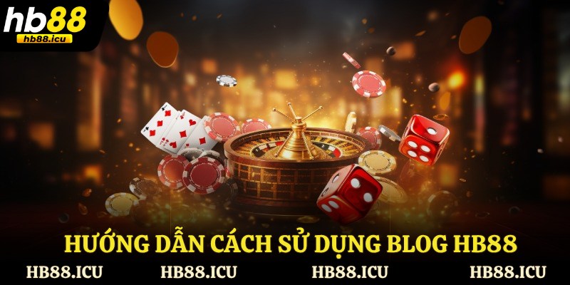 Hướng dẫn cách sử dụng blog HB88
