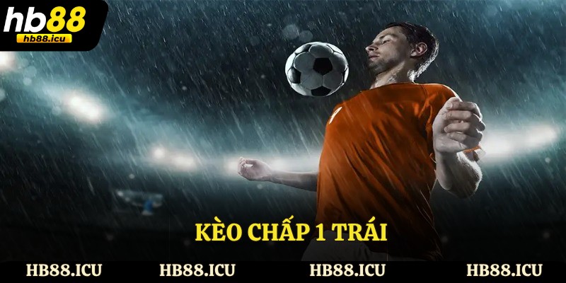 Hiểu Đúng Kèo Chấp 1 Trái Trong Cá Cược Bóng Đá Là Gì?