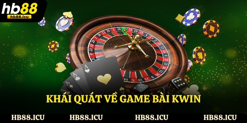 Khái quát về game bài Kwin