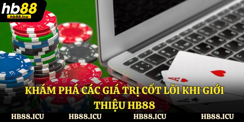 Khám phá các giá trị cốt lõi khi giới thiệu HB88 