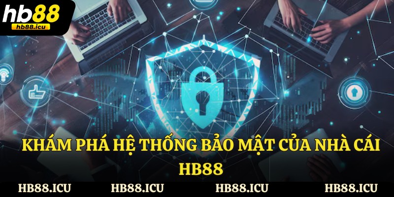 Khám phá hệ thống bảo mật của nhà cái HB88