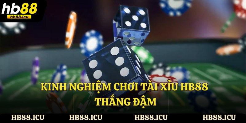 Kinh nghiệm chơi tài xỉu HB88 thắng đậm