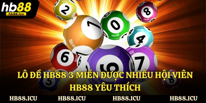 Lô đề HB88 3 miền được nhiều hội viên HB88 yêu thích