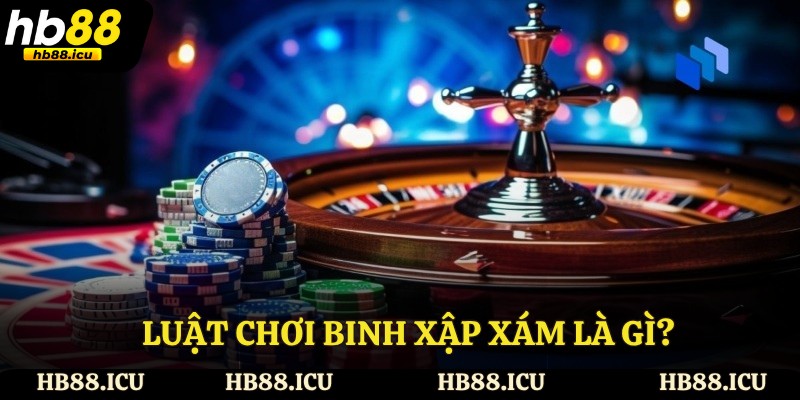 Luật chơi binh xập xám là gì?