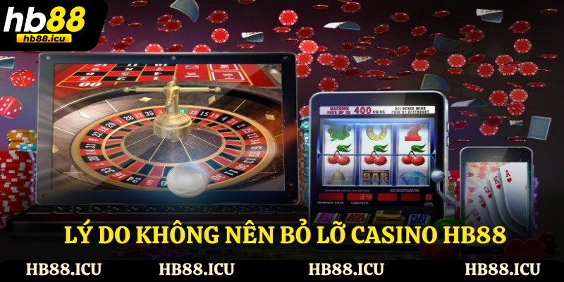 Lý do không nên bỏ lỡ casino HB88