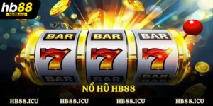 Nổ hũ HB88 - Chạm Tới Ước Mơ Đổi Đời Dễ Dàng