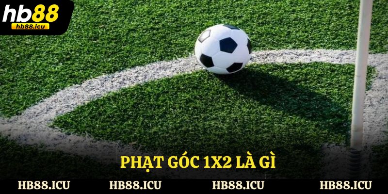Phạt Góc 1x2 Là Gì - Hướng Dẫn Chi Tiết Cho Người Chơi Mới