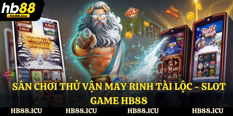 Sân chơi thử vận may rinh tài lộc - Slot game HB88