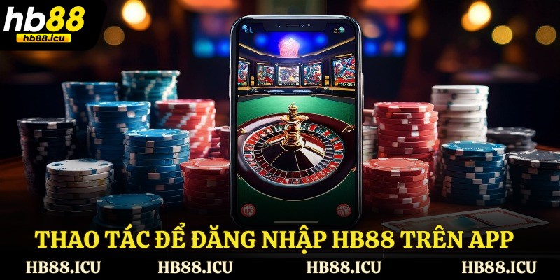 Thao tác để đăng nhập HB88 trên app