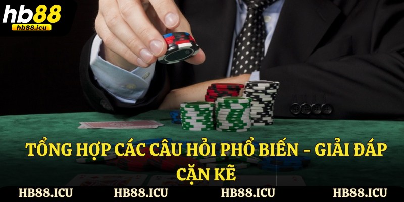 Tổng hợp các câu hỏi phổ biến - Giải đáp cặn kẽ