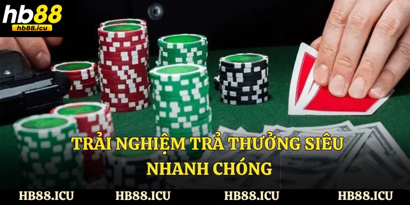 Trải nghiệm trả thưởng siêu nhanh chóng  