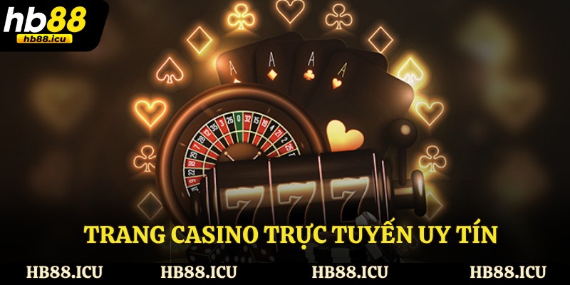 Trang Casino Trực Tuyến Uy Tín - Địa Điểm Cá Cược Đẳng Cấp 
