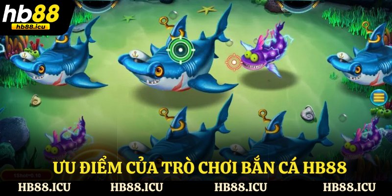 Ưu điểm của trò chơi bắn cá HB88