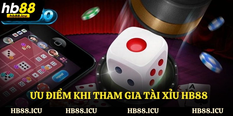 Ưu điểm khi tham gia tài xỉu HB8