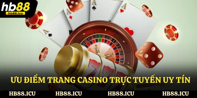 Ưu điểm trang casino trực tuyến uy tín