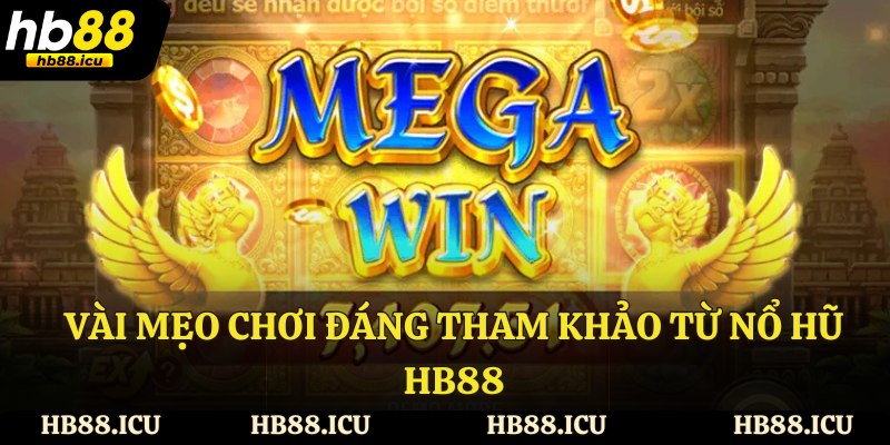 Vài mẹo chơi đáng tham khảo từ nổ hũ HB88